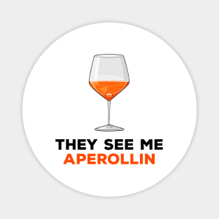 They see me aperollin Magnet